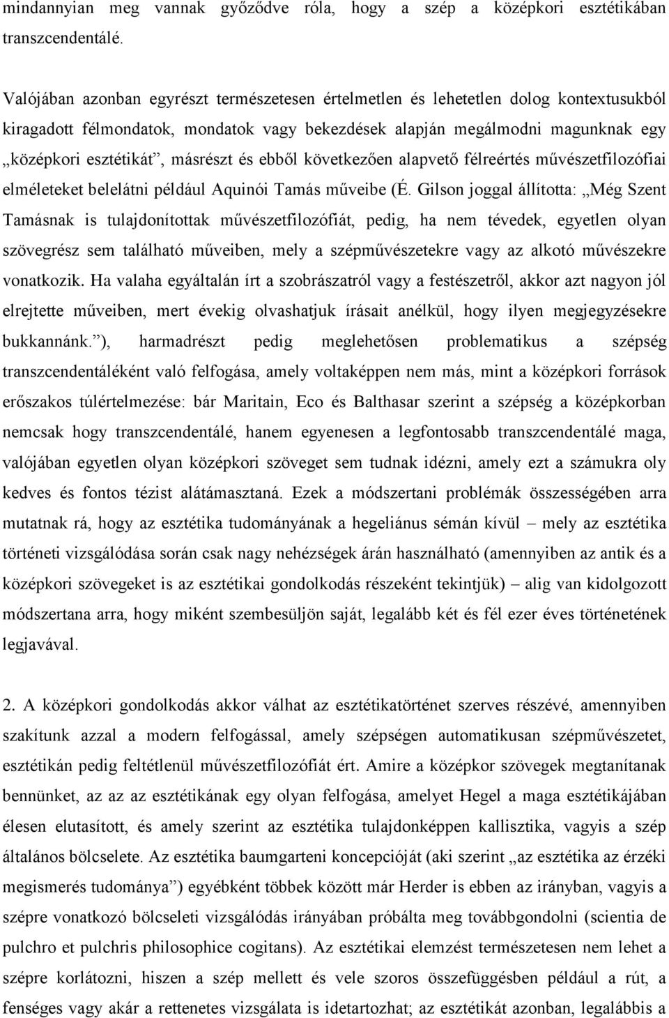 másrészt és ebből következően alapvető félreértés művészetfilozófiai elméleteket belelátni például Aquinói Tamás műveibe (É.