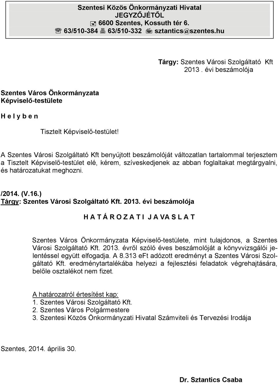 A Szentes Városi Szolgáltató Kft benyújtott beszámolóját változatlan tartalommal terjesztem a Tisztelt Képviselő-testület elé, kérem, szíveskedjenek az abban foglaltakat megtárgyalni, és