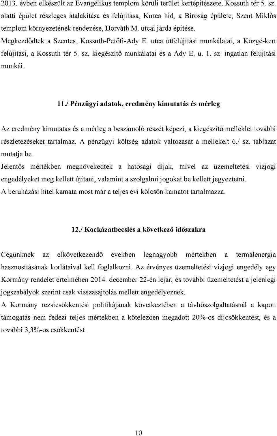 Megkezdődtek a Szentes, Kossuth-Petőfi-Ady E. utca útfelújítási munkálatai, a Közgé-kert felújítási, a Kossuth tér 5. sz. kiegészítő munkálatai és a Ady E. u. 1. sz. ingatlan felújítási munkái. 11.