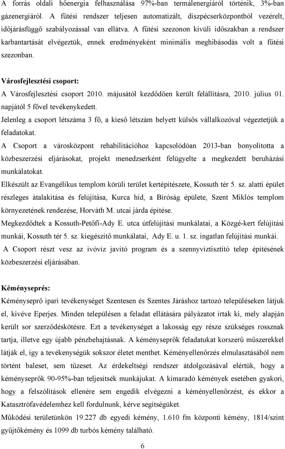 A fűtési szezonon kívüli időszakban a rendszer karbantartását elvégeztük, ennek eredményeként minimális meghibásodás volt a fűtési szezonban. Városfejlesztési csoport: A Városfejlesztési csoport 2010.