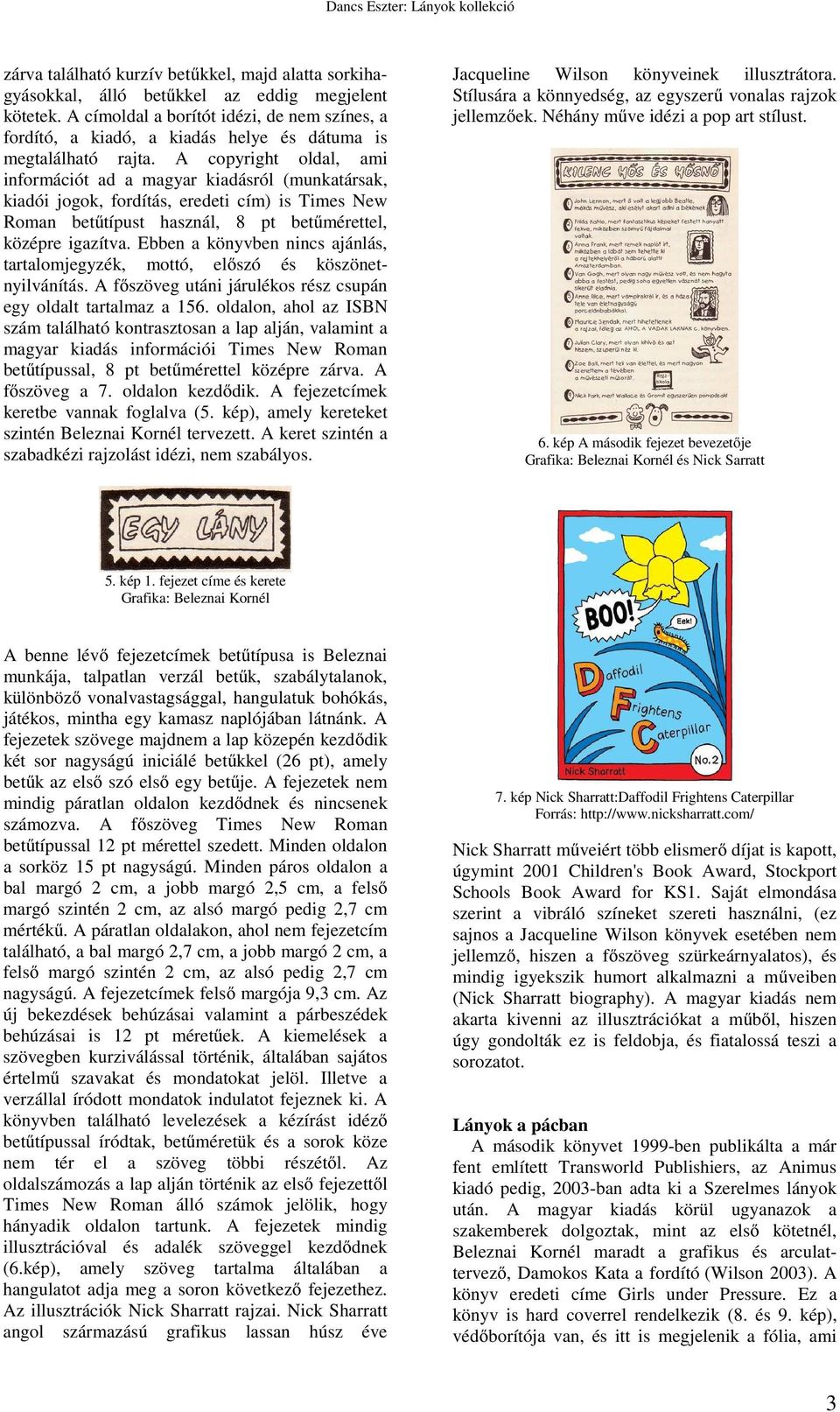 A copyright oldal, ami információt ad a magyar kiadásról (munkatársak, kiadói jogok, fordítás, eredeti cím) is Times New Roman betűtípust használ, 8 pt betűmérettel, középre igazítva.