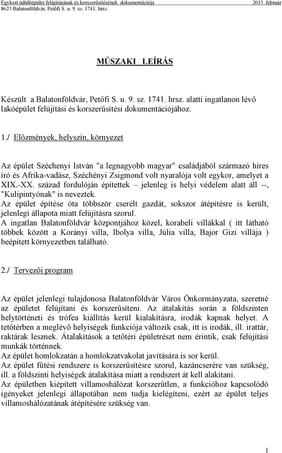 / Előzmények, helyszín, környezet Az épület Széchenyi István "a legnagyobb magyar" családjából származó híres író és Afrika-vadász, Széchényi Zsigmond volt nyaralója volt egykor, amelyet a XIX.-XX.