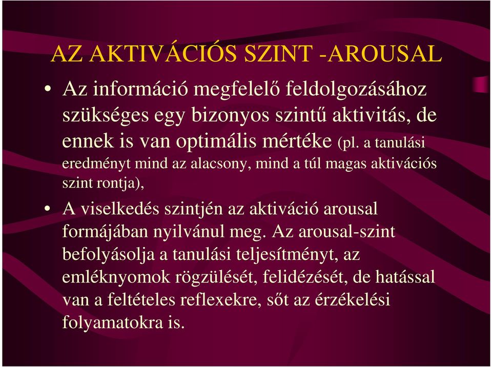 a tanulási eredményt mind az alacsony, mind a túl magas aktivációs szint rontja), A viselkedés szintjén az aktiváció