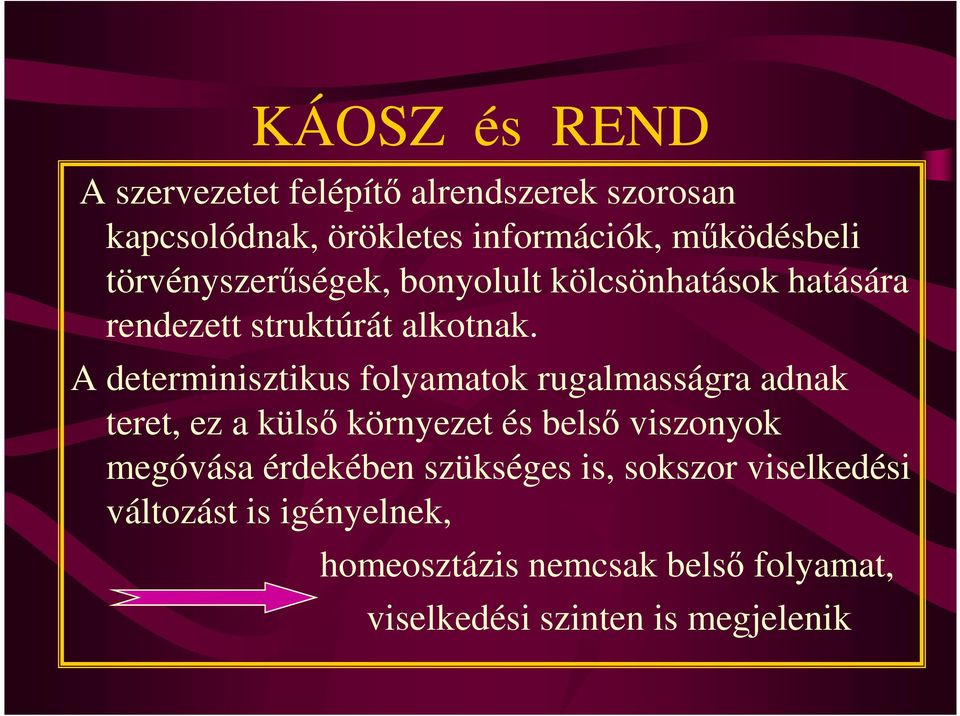 A determinisztikus folyamatok rugalmasságra adnak teret, ez a külsı környezet és belsı viszonyok megóvása