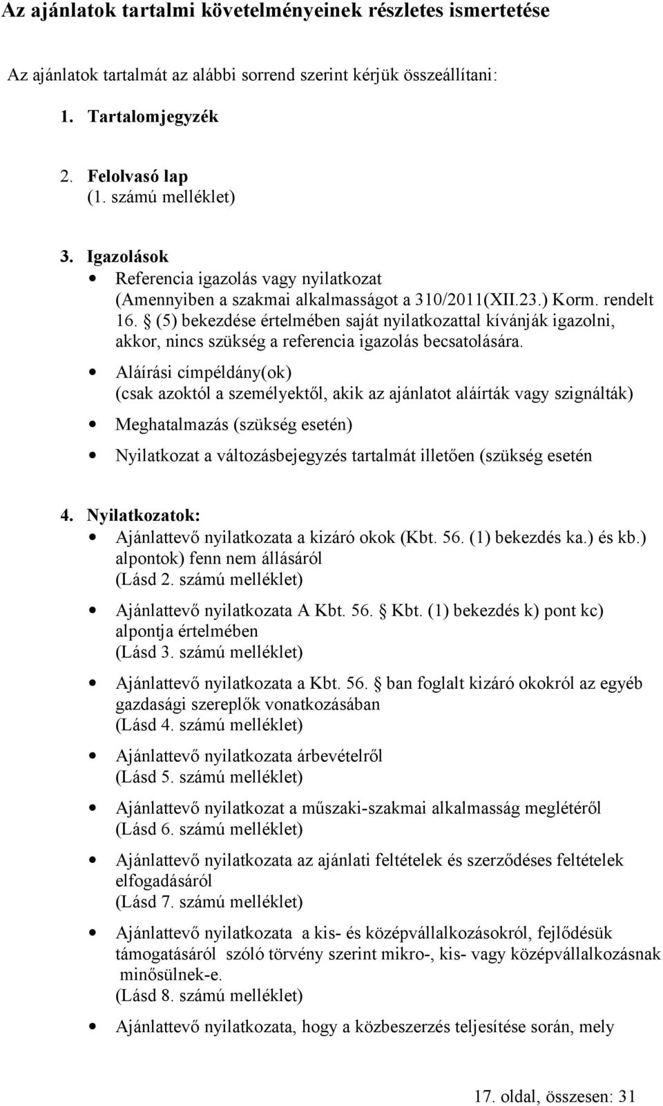 (5) bekezdése értelmében saját nyilatkozattal kívánják igazolni, akkor, nincs szükség a referencia igazolás becsatolására.