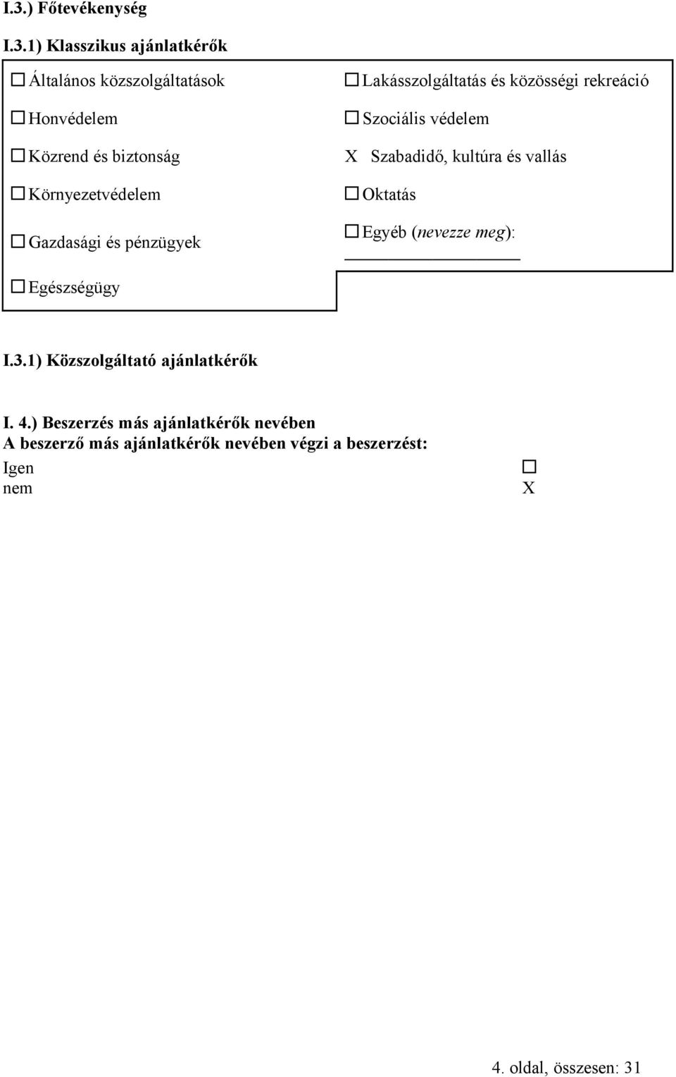 Szabadidő, kultúra és vallás Oktatás Egyéb (nevezze meg): Egészségügy I.3.1) Közszolgáltató ajánlatkérők I.