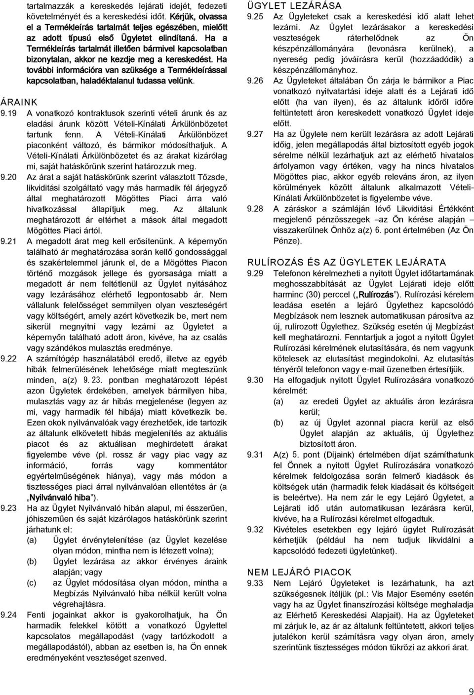 Ha további információra van szüksége a Termékleírással kapcsolatban, haladéktalanul tudassa velünk. ÁRAINK 9.
