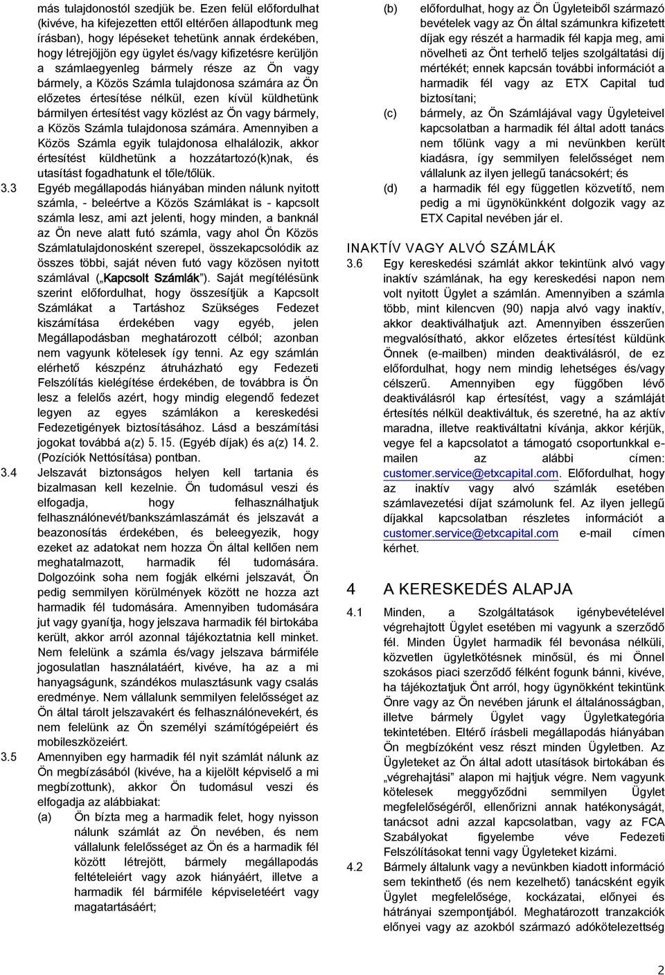 számlaegyenleg bármely része az Ön vagy bármely, a Közös Számla tulajdonosa számára az Ön előzetes értesítése nélkül, ezen kívül küldhetünk bármilyen értesítést vagy közlést az Ön vagy bármely, a