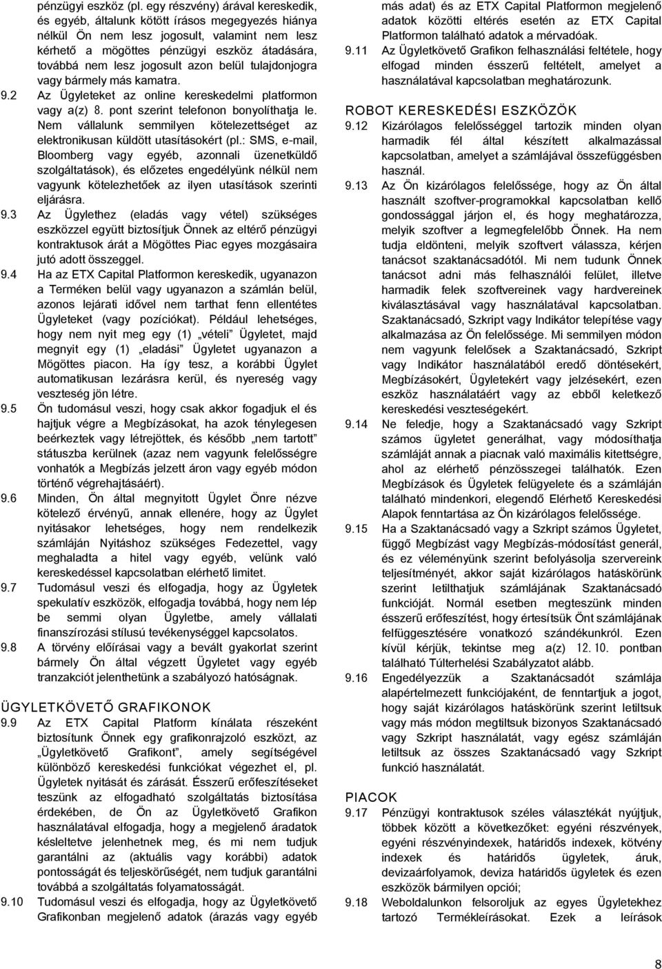 jogosult azon belül tulajdonjogra vagy bármely más kamatra. 9.2 Az Ügyleteket az online kereskedelmi platformon vagy a(z) 8. pont szerint telefonon bonyolíthatja le.