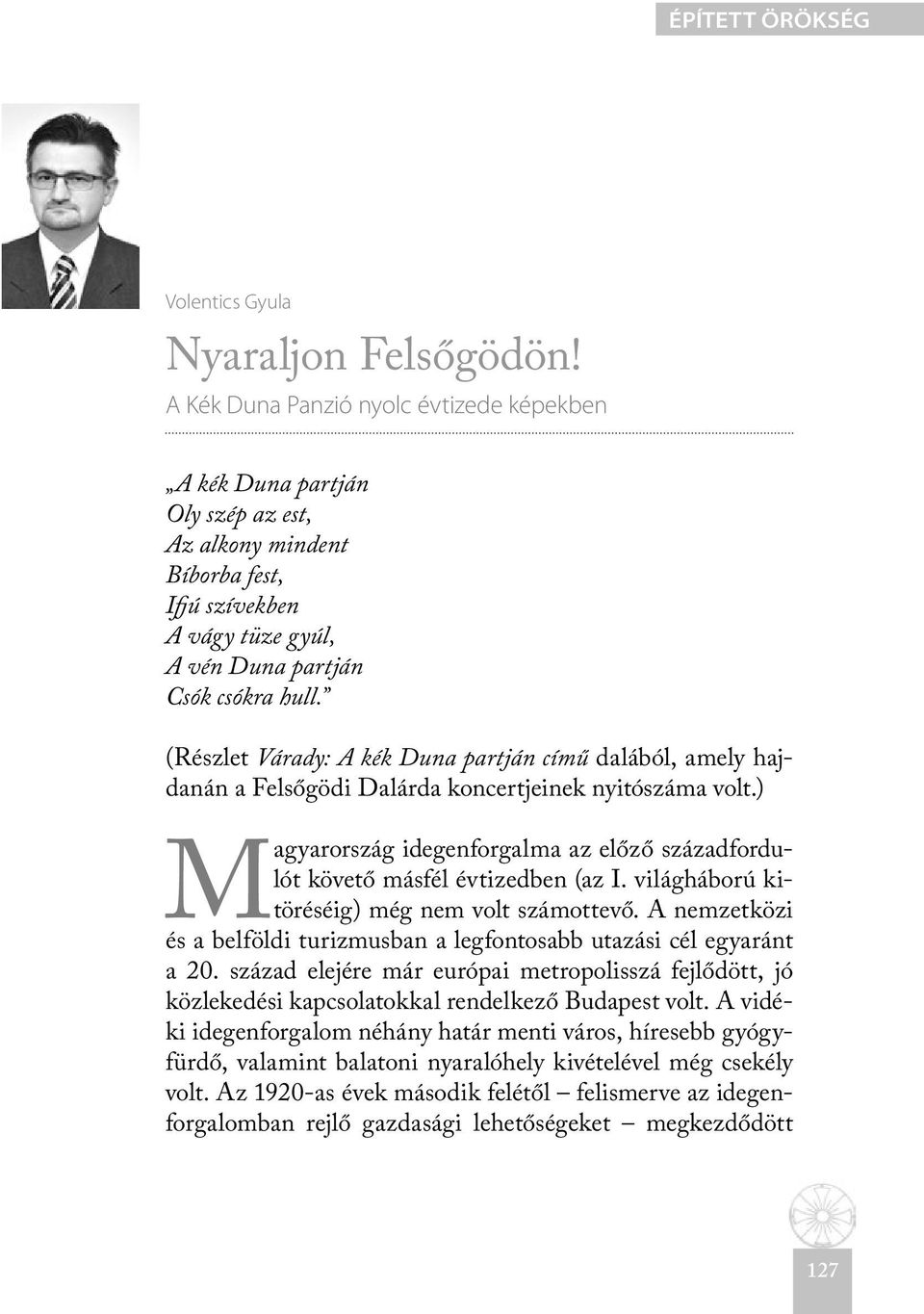 (Részlet Várady: A kék Duna partján című dalából, amely hajdanán a Felsőgödi Dalárda koncertjeinek nyitószáma volt.) Magyarország idegenforgalma az előző századfordulót követő másfél évtizedben (az I.