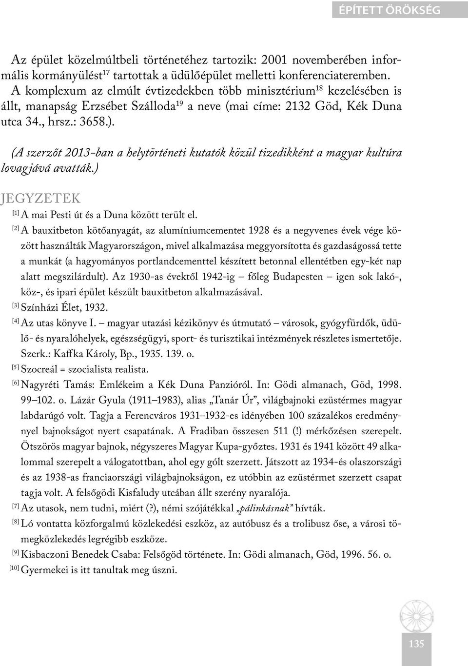 (A szerzőt 2013-ban a helytörténeti kutatók közül tizedikként a magyar kultúra lovagjává avatták.) JEGYZETEK [1] A mai Pesti út és a Duna között terült el.