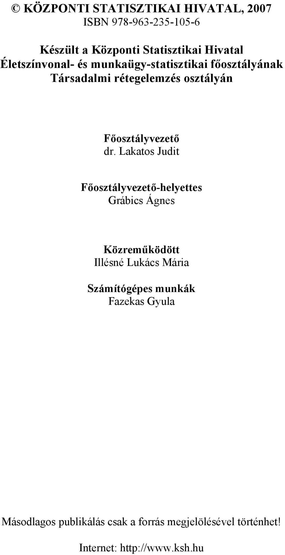 dr. Lakatos Judit Főosztályvezető-helyettes Grábics Ágnes Közreműködött Illésné Lukács Mária