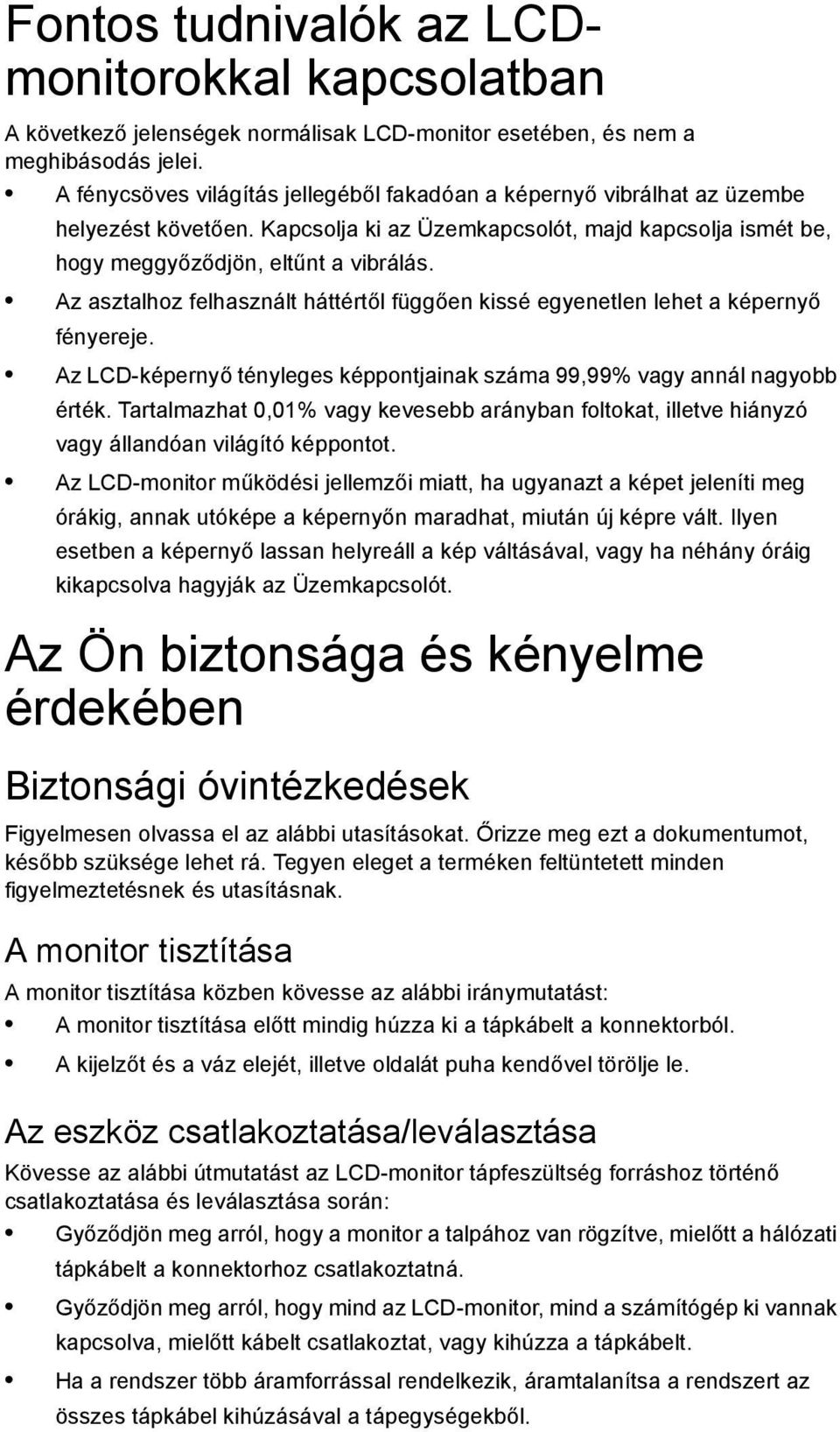 Az asztalhoz felhasznált háttértől függően kissé egyenetlen lehet a képernyő fényereje. Az LCD-képernyő tényleges képpontjainak száma 99,99% vagy annál nagyobb érték.