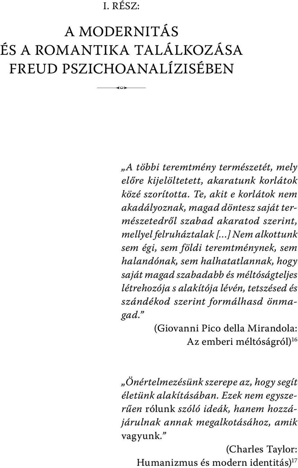 halhatatlannak, hogy saját magad szabadabb és méltóságteljes létrehozója s alakítója lévén, tetszésed és szándékod szerint formálhasd önmagad.