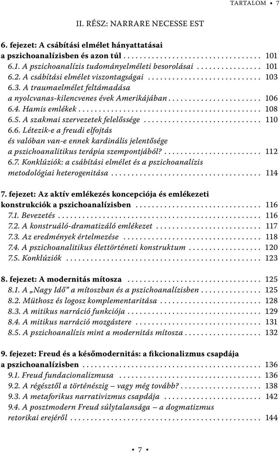 6.3. A traumaelmélet feltámadása a nyolcvanas-kilencvenes évek Amerikájában....................... 106 6.4. Hamis emlékek............................................. 108 6.5.