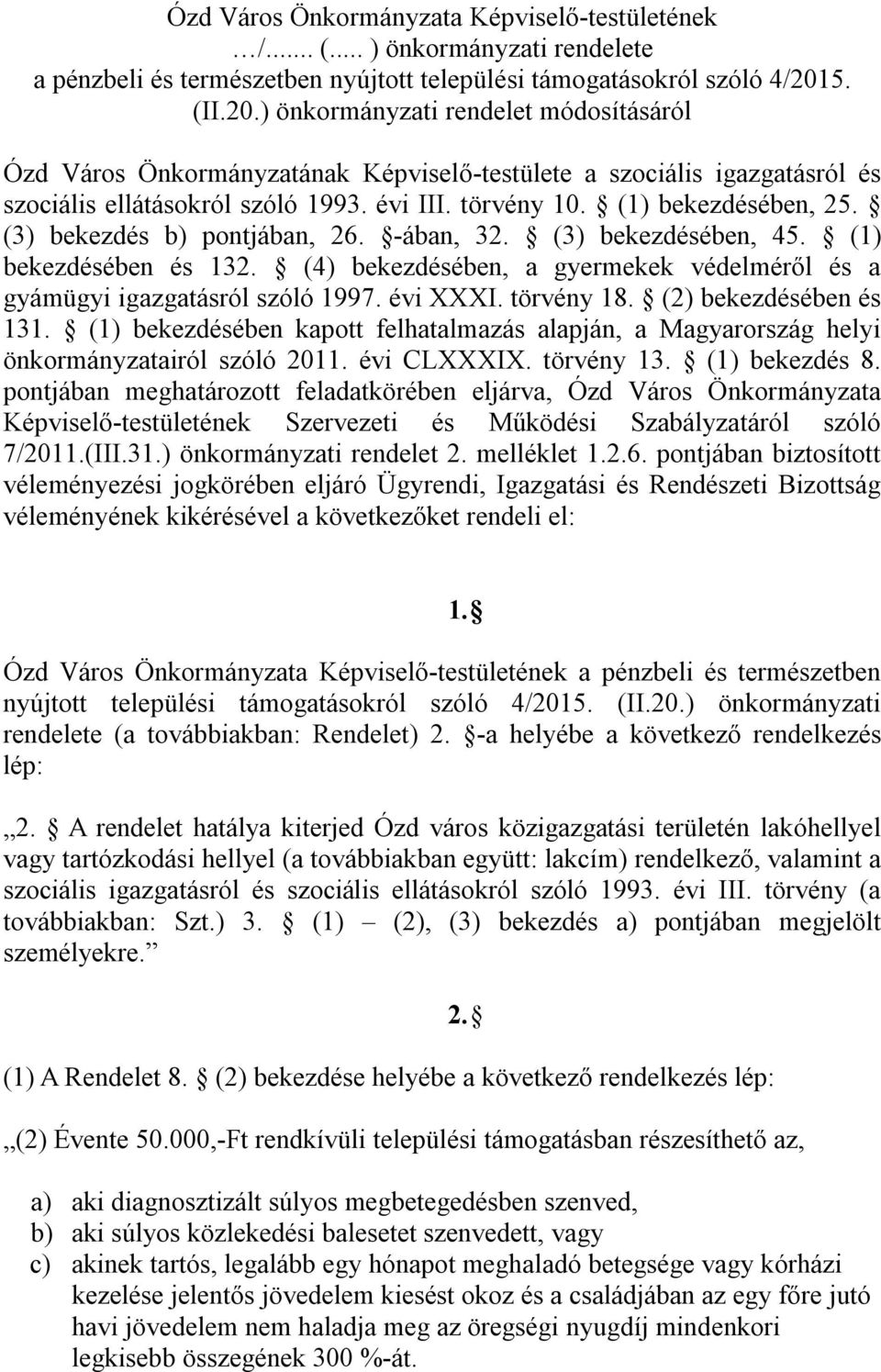 (3) bekezdésében, 45. (1) bekezdésében és 132. (4) bekezdésében, a gyermekek védelméről és a gyámügyi igazgatásról szóló 1997. évi XXXI. törvény 18. (2) bekezdésében és 131.