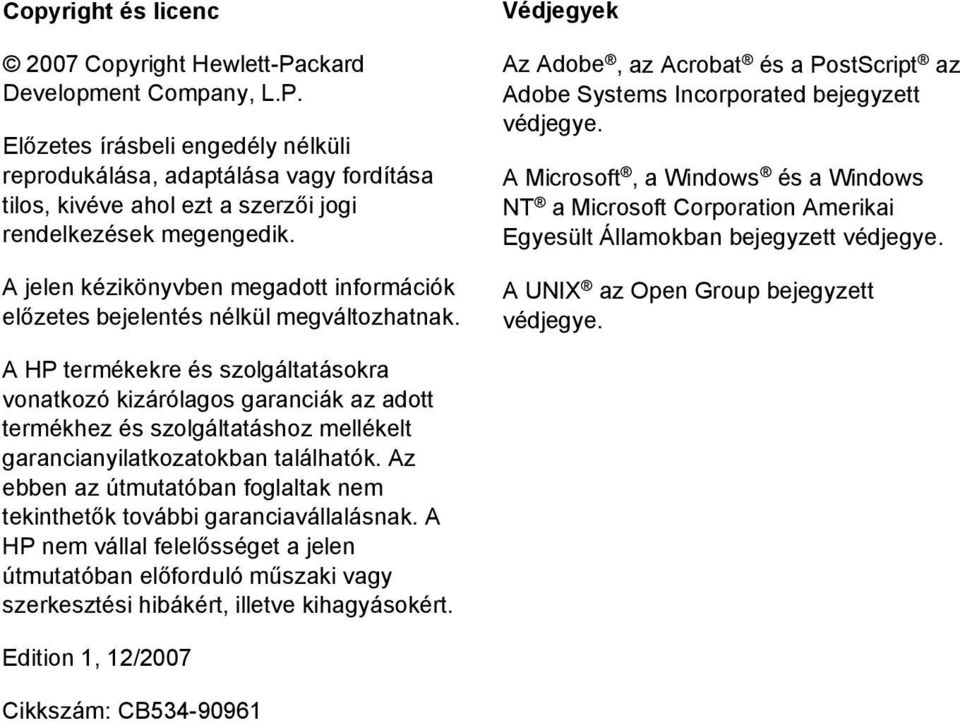 A Microsoft, a Windows és a Windows NT a Microsoft Corporation Amerikai Egyesült Államokban bejegyzett védjegye. A UNIX az Open Group bejegyzett védjegye.