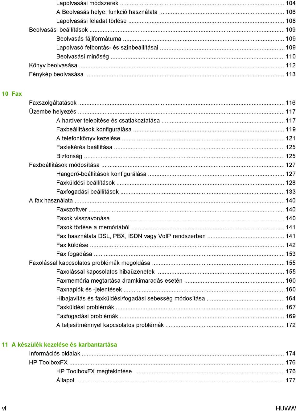 .. 117 A hardver telepítése és csatlakoztatása... 117 Faxbeállítások konfigurálása... 119 A telefonkönyv kezelése... 121 Faxlekérés beállítása... 125 Biztonság... 125 Faxbeállítások módosítása.