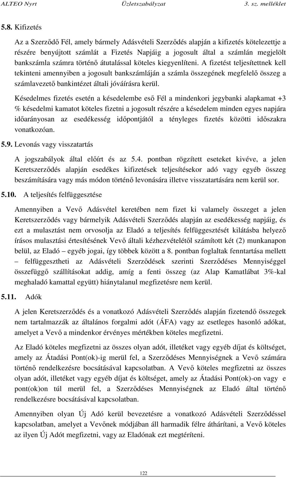 A fizetést teljesítettnek kell tekinteni amennyiben a jogosult bankszámláján a számla összegének megfelelő összeg a számlavezető bankintézet általi jóváírásra kerül.