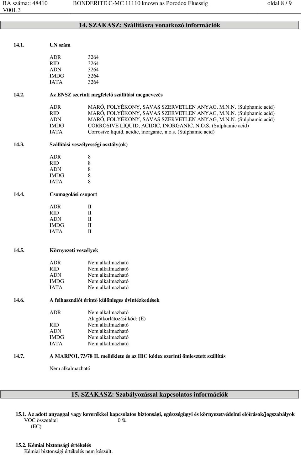 N.N. (Sulphamic acid) MARÓ, FOLYÉKONY, SAVAS SZERVETLEN ANYAG, M.N.N. (Sulphamic acid) CORROSIVE LIQUID, ACIDIC, INORGANIC, N.O.S. (Sulphamic acid) Corrosive liquid, acidic, inorganic, n.o.s. (Sulphamic acid) 14.