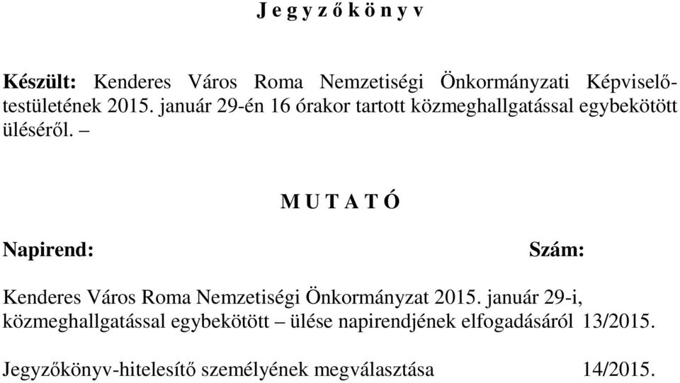 M U T A T Ó Napirend: Szám: Kenderes Város Roma Nemzetiségi Önkormányzat 2015.