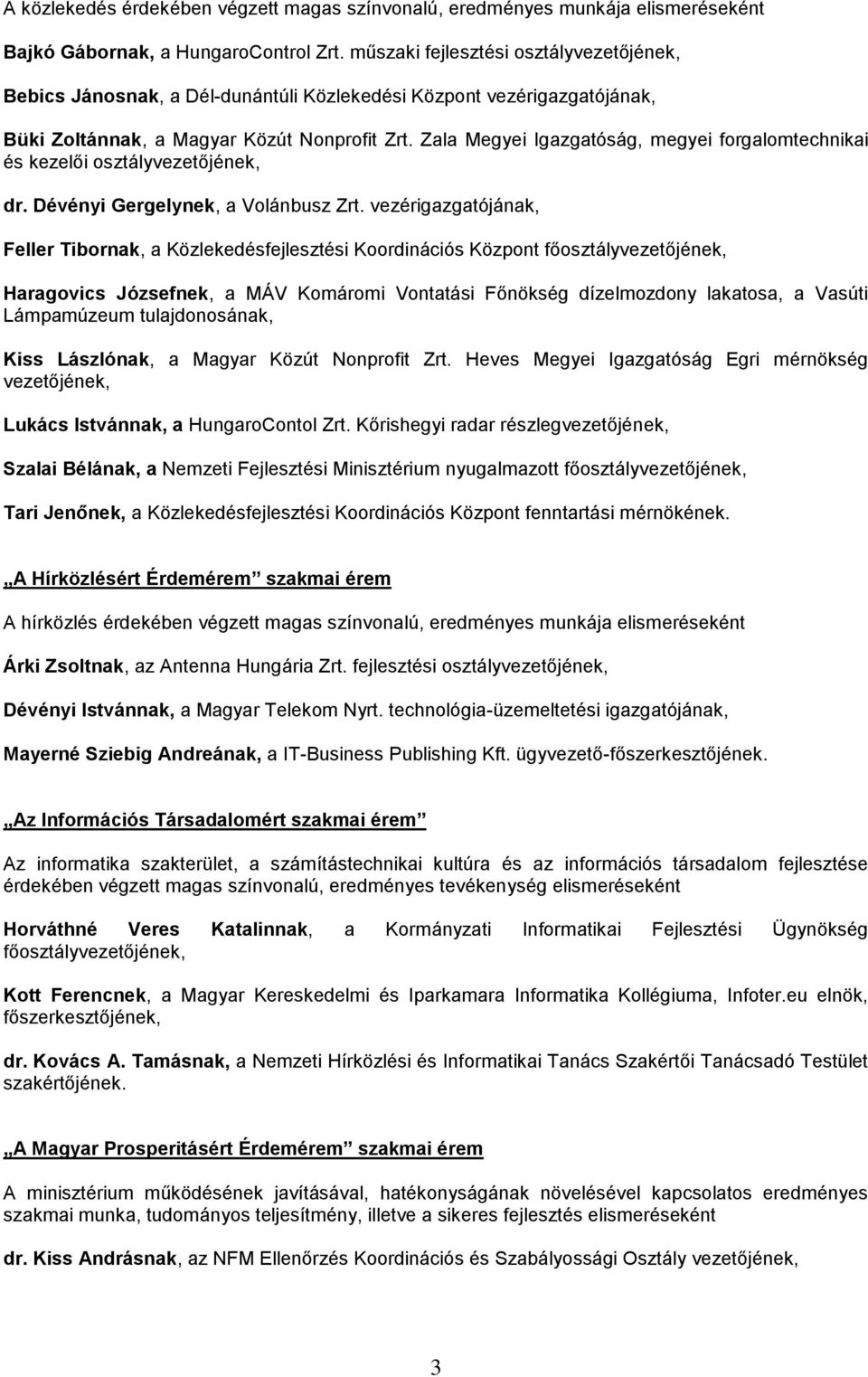 Zala Megyei Igazgatóság, megyei forgalomtechnikai és kezelői osztályvezetőjének, dr. Dévényi Gergelynek, a Volánbusz Zrt.