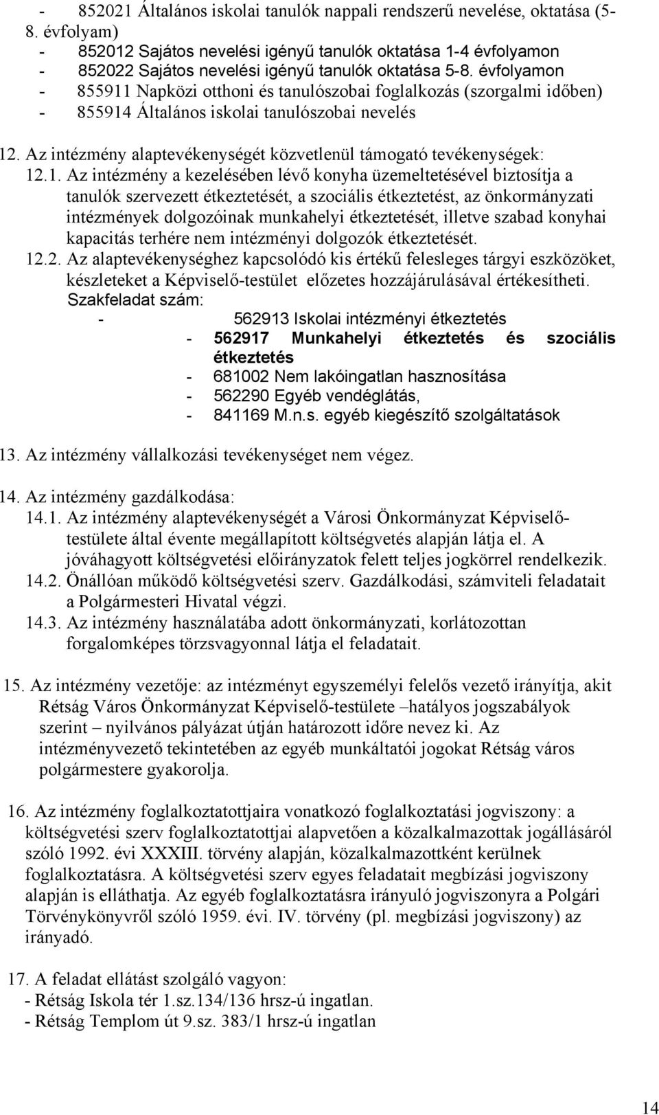 évfolyamon - 855911 Napközi otthoni és tanulószobai foglalkozás (szorgalmi időben) - 855914 Általános iskolai tanulószobai nevelés 12.