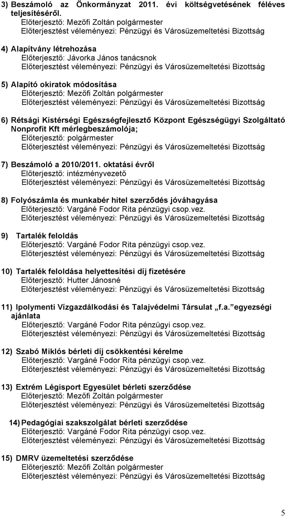 Egészségfejlesztő Központ Egészségügyi Szolgáltató Nonprofit Kft mérlegbeszámolója; Előterjesztő: polgármester 7) Beszámoló a 2010/2011.