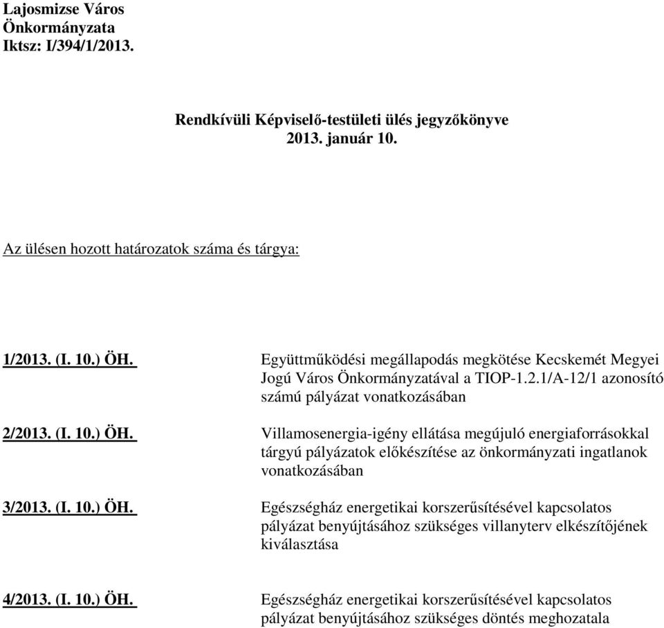 Villamosenergia-igény ellátása megújuló energiaforrásokkal tárgyú pályázatok elıkészítése az önkormányzati ingatlanok vonatkozásában 3/2013. (I. 10.) ÖH.