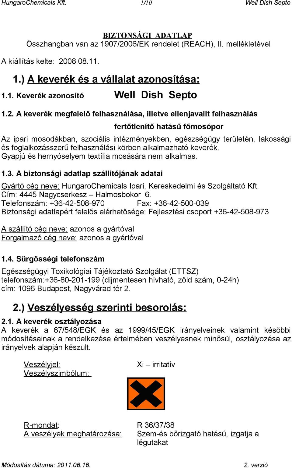 A keverék megfelelő felhasználása, illetve ellenjavallt felhasználás fertőtlenítő hatásű főmosópor Az ipari mosodákban, szociális intézményekben, egészségügy területén, lakossági és foglalkozásszerű