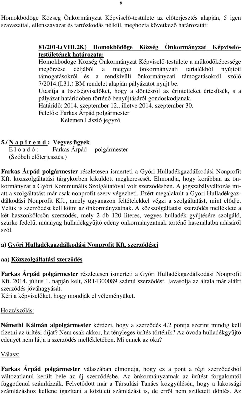 támogatásokról és a rendkívüli önkormányzati támogatásokról szóló 7/2014.(I.31.) BM rendelet alapján pályázatot nyújt be.