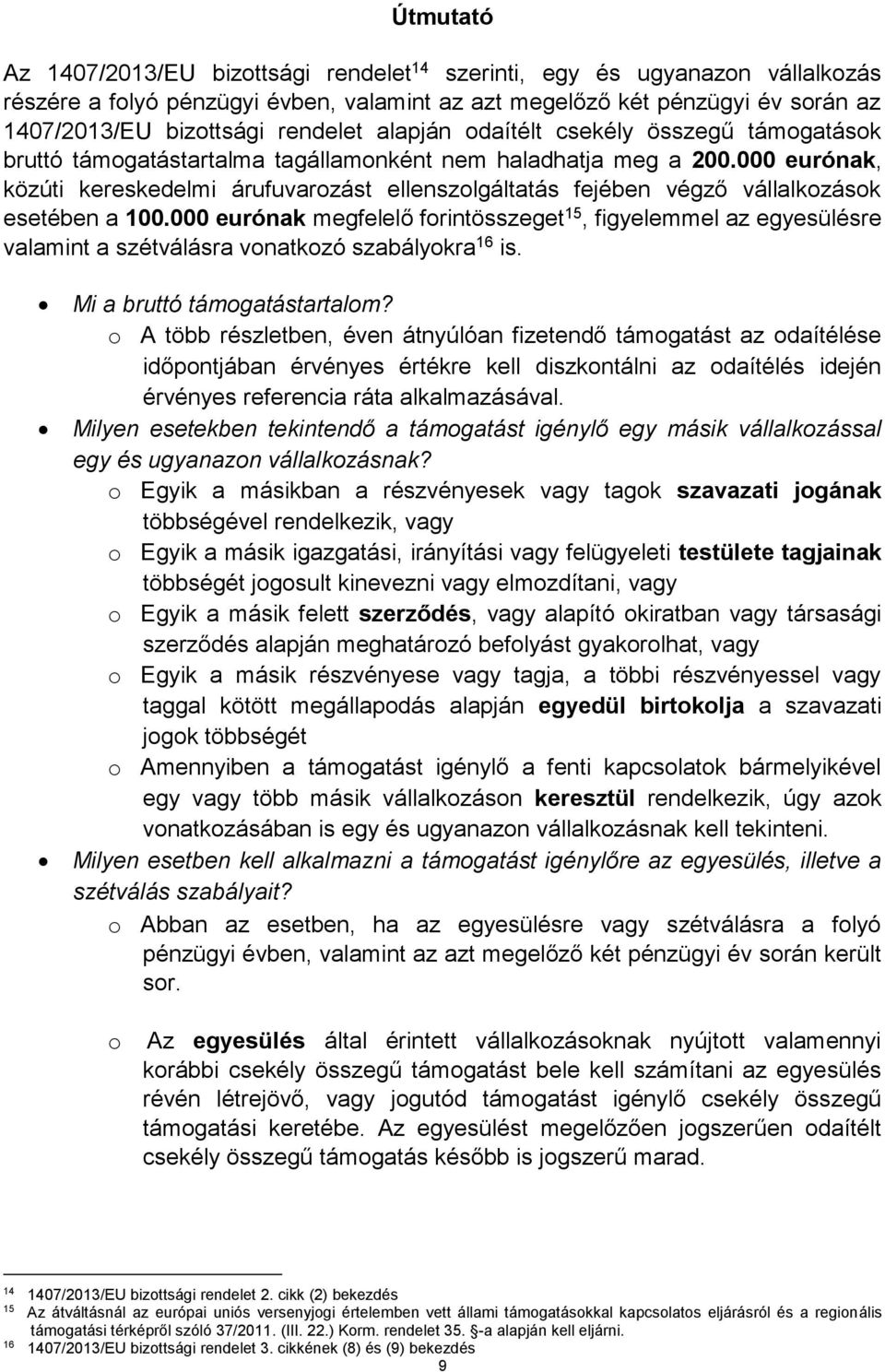 000 eurónak, közúti kereskedelmi árufuvarozást ellenszolgáltatás fejében végző vállalkozások esetében a 100.