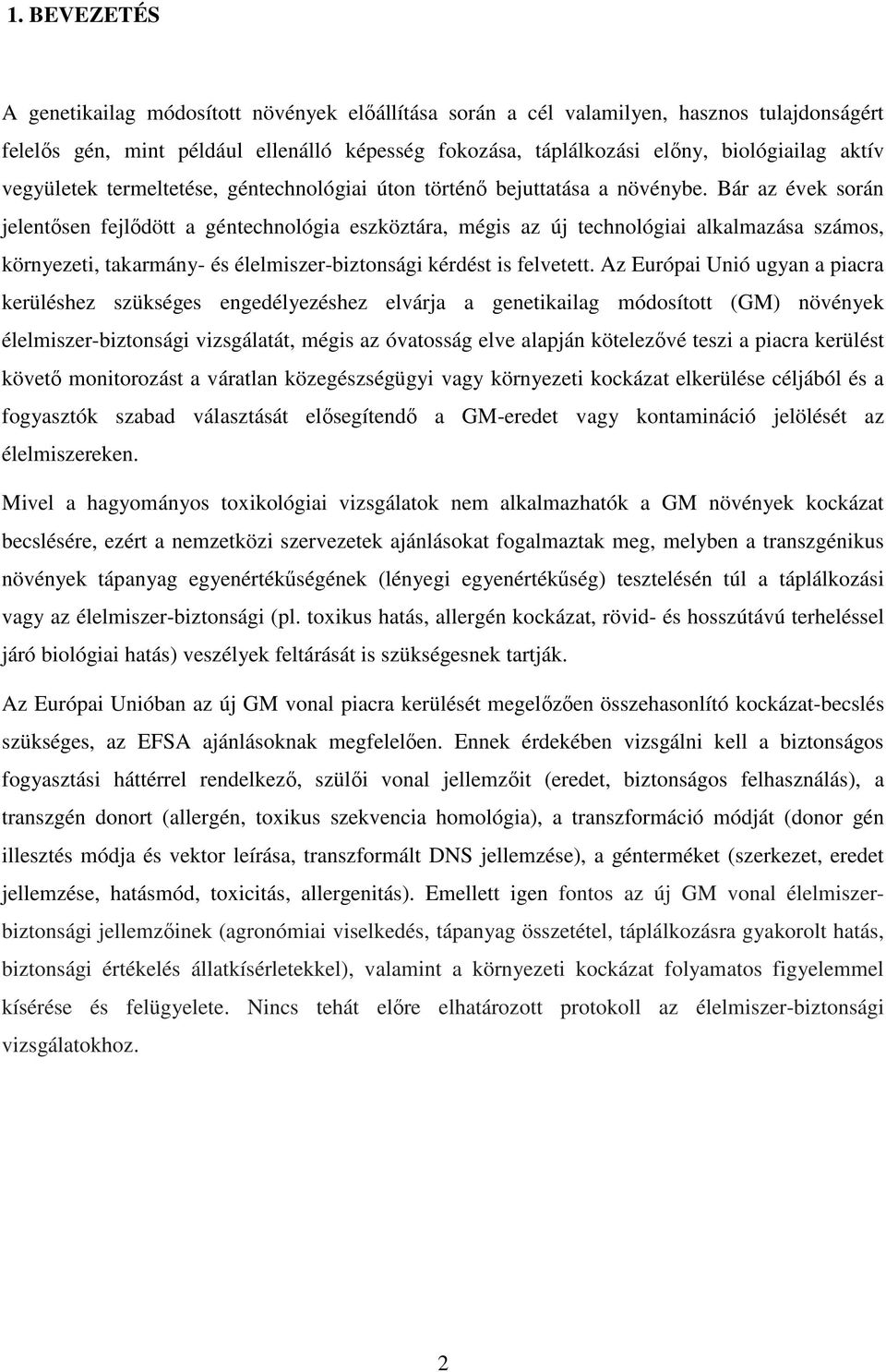 Bár az évek során jelentısen fejlıdött a géntechnológia eszköztára, mégis az új technológiai alkalmazása számos, környezeti, takarmány- és élelmiszer-biztonsági kérdést is felvetett.