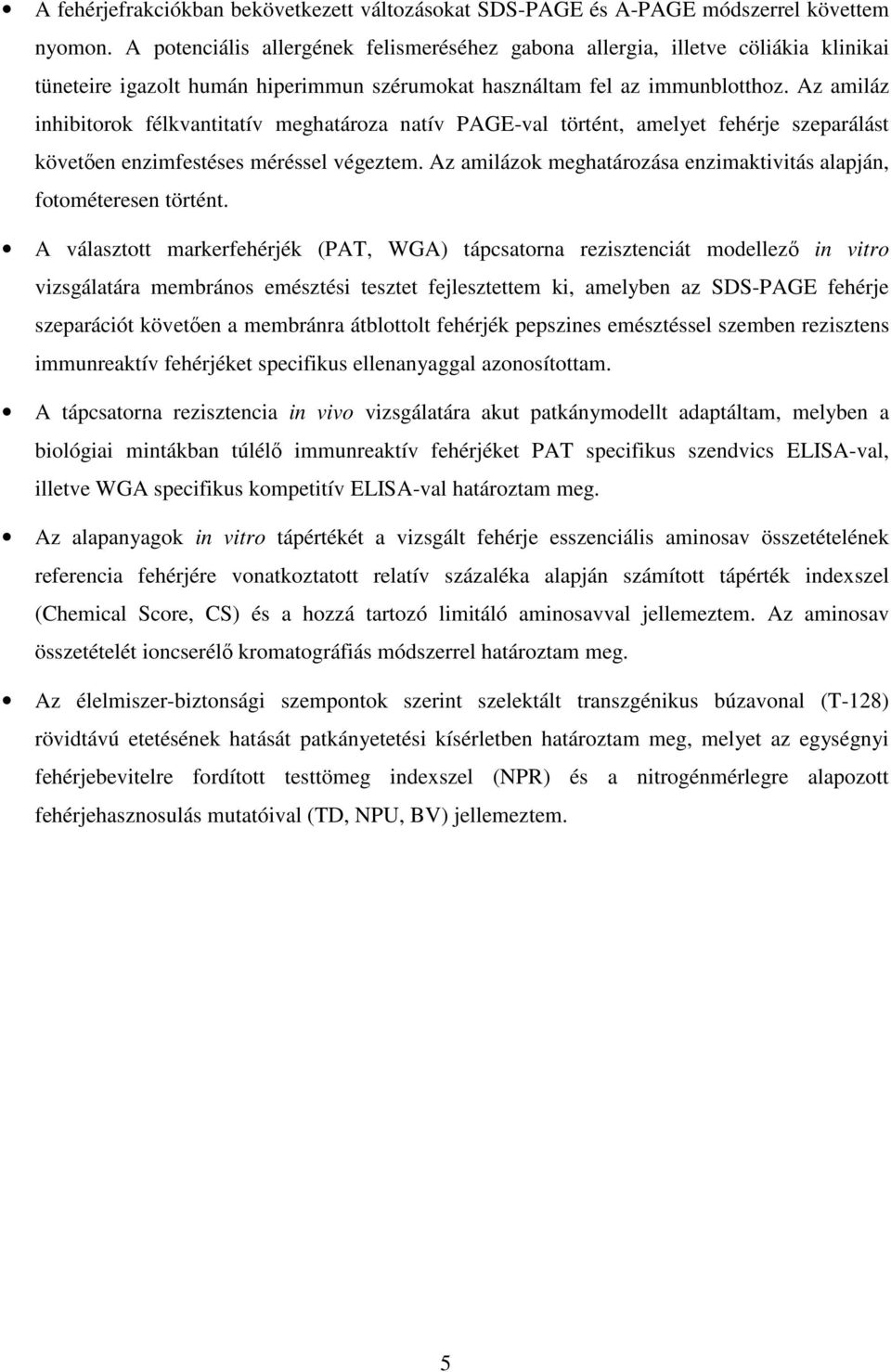 Az amiláz inhibitorok félkvantitatív meghatároza natív PAGE-val történt, amelyet fehérje szeparálást követıen enzimfestéses méréssel végeztem.