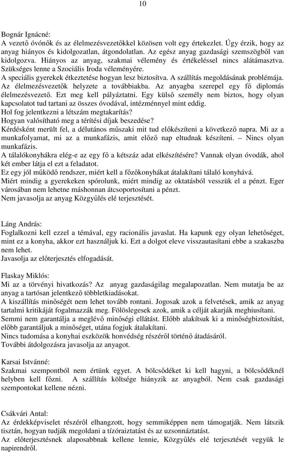 A speciális gyerekek étkeztetése hogyan lesz biztosítva. A szállítás megoldásának problémája. Az élelmezésvezetők helyzete a továbbiakba. Az anyagba szerepel egy fő diplomás élelmezésvezető.