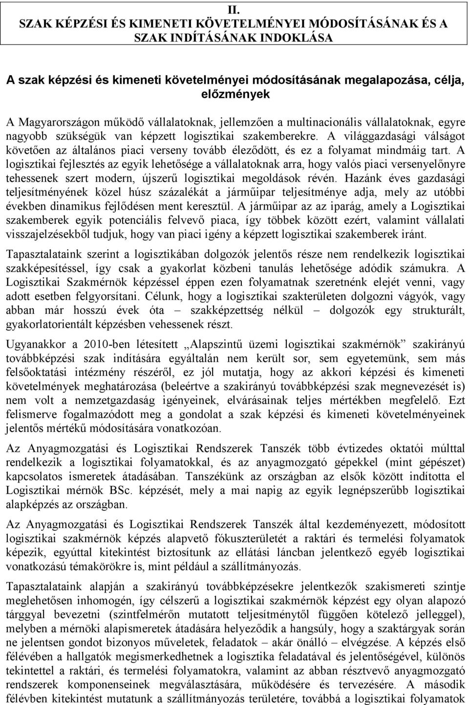 A világgazdasági válságot követően az általános piaci verseny tovább éleződött, és ez a folyamat mindmáig tart.