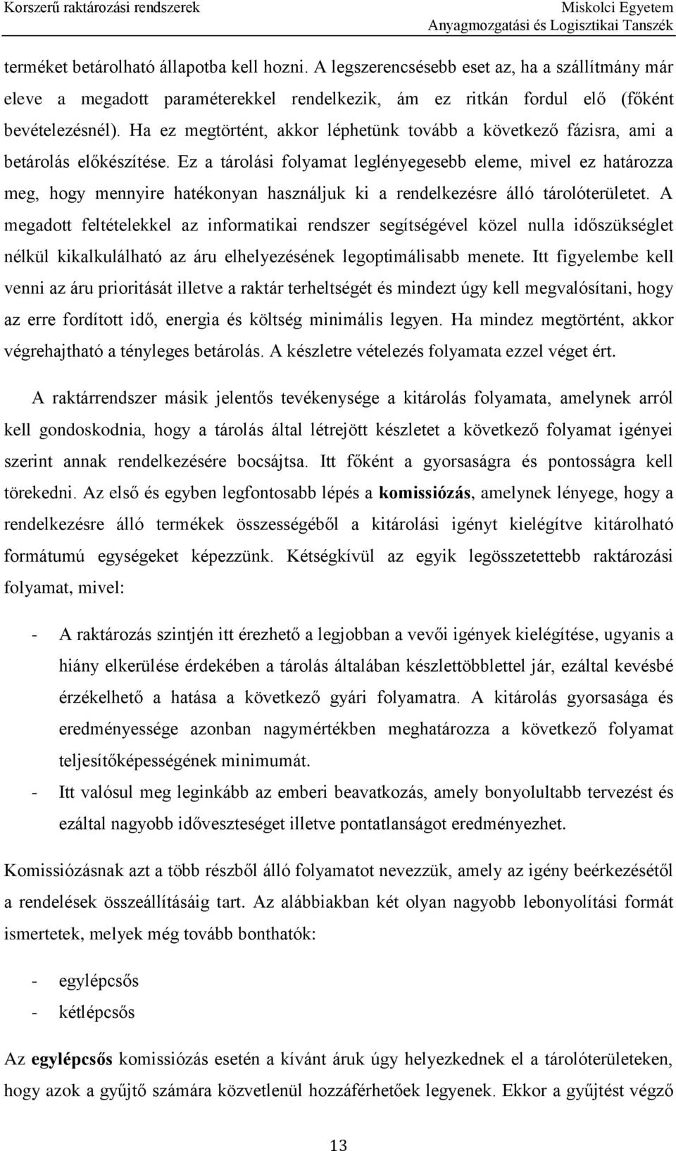 Ez a tárolási folyamat leglényegesebb eleme, mivel ez határozza meg, hogy mennyire hatékonyan használjuk ki a rendelkezésre álló tárolóterületet.