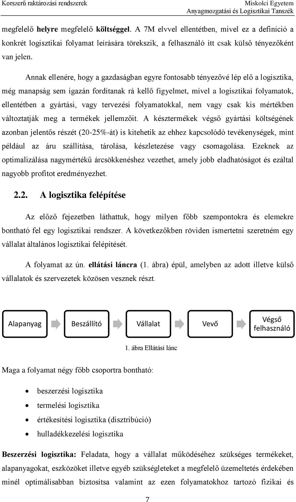 tervezési folyamatokkal, nem vagy csak kis mértékben változtatják meg a termékek jellemzőit.