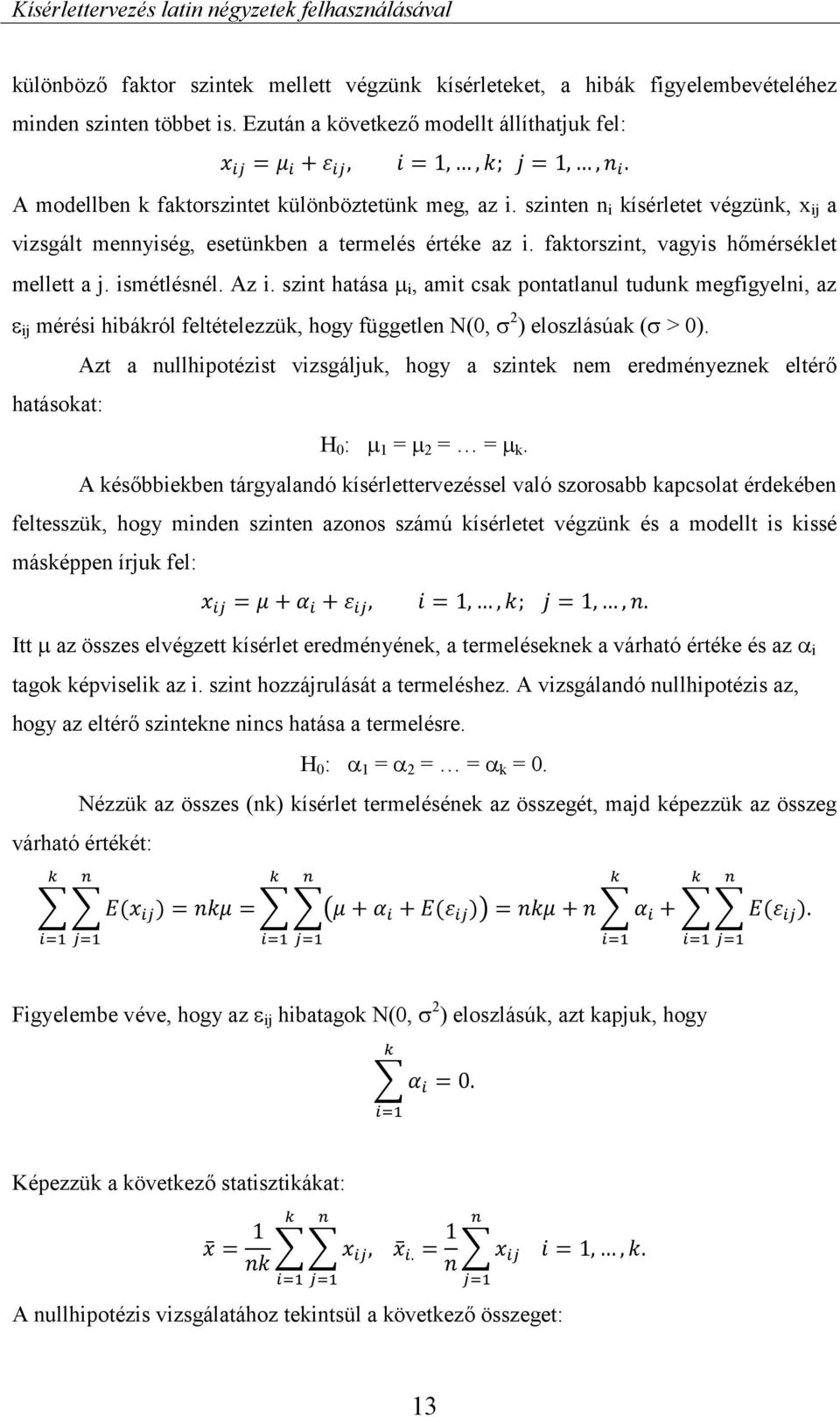 ismétlésnél. Az i. szint hatása i, amit csak pontatlanul tudunk megfigyelni, az ij mérési hibákról feltételezzük, hogy független N(0, 2 ) eloszlásúak ( > 0).