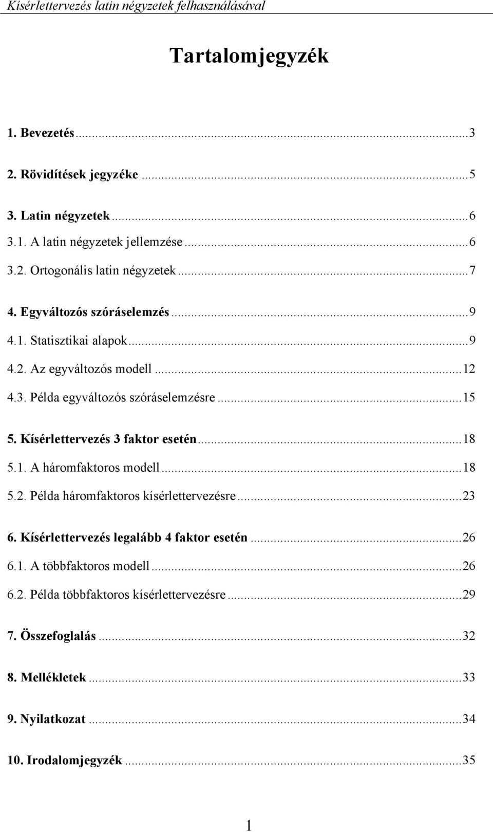 Kísérlettervezés 3 faktor esetén... 18 5.1. A háromfaktoros modell... 18 5.2. Példa háromfaktoros kísérlettervezésre... 23 6.