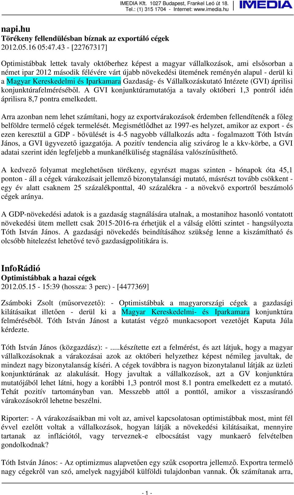 Magyar Kereskedelmi és Iparkamara Gazdaság- és Vállalkozáskutató Intézete (GVI) áprilisi konjunktúrafelméréséből.