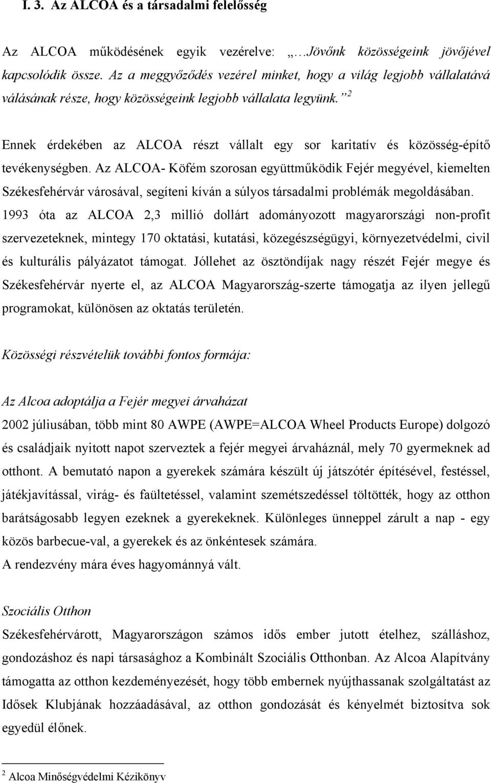 2 Ennek érdekében az ALCOA részt vállalt egy sor karitatív és közösség-építő tevékenységben.