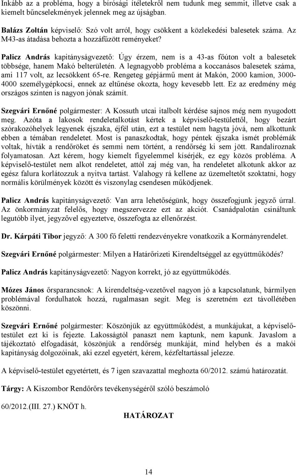 Palicz András kapitányságvezetı: Úgy érzem, nem is a 43-as fıúton volt a balesetek többsége, hanem Makó belterületén.