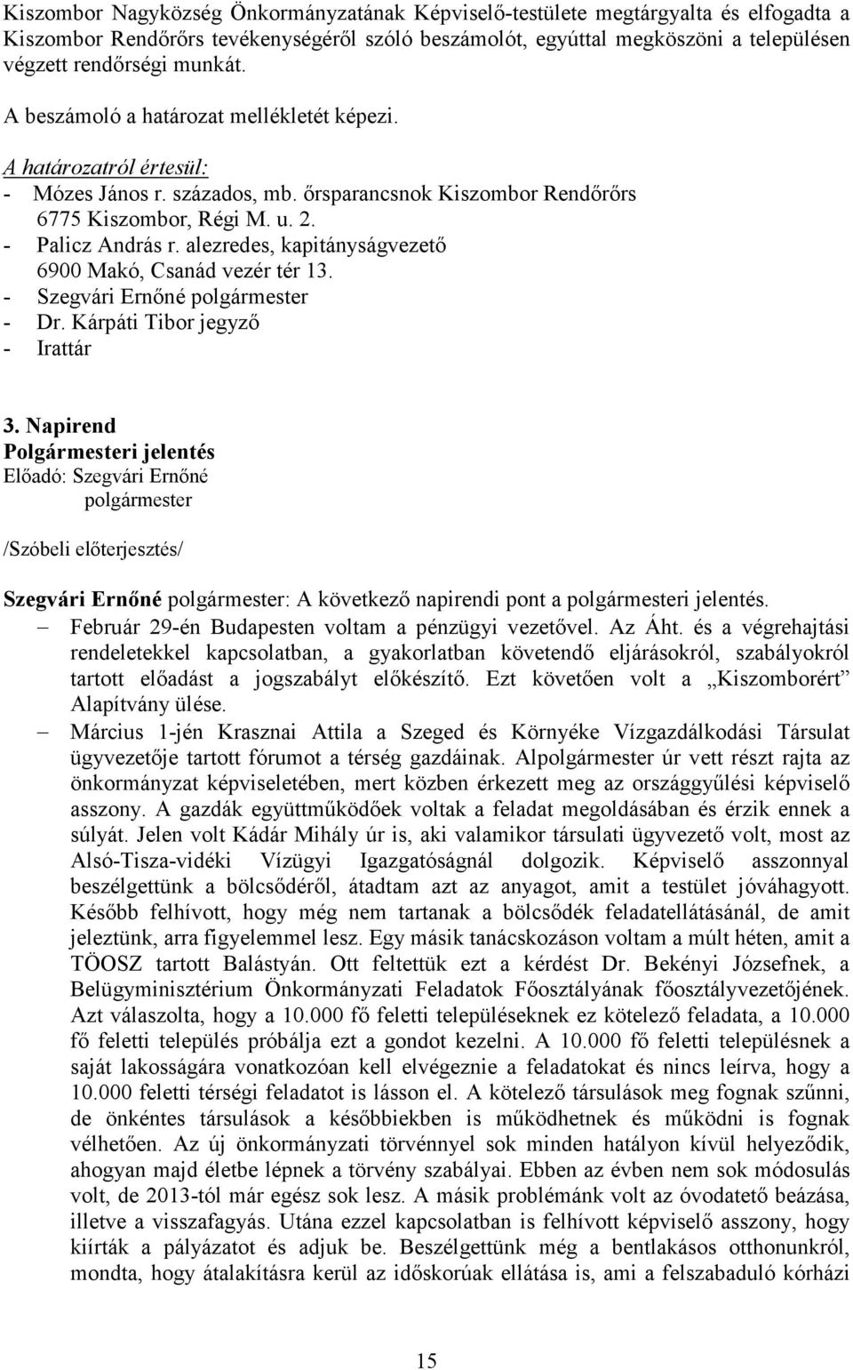 alezredes, kapitányságvezetı 6900 Makó, Csanád vezér tér 13. - Szegvári Ernıné polgármester - Dr. Kárpáti Tibor jegyzı - Irattár 3.