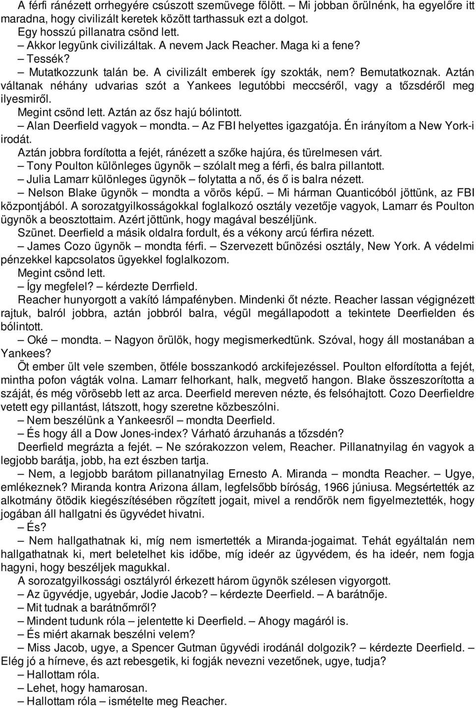 Aztán váltanak néhány udvarias szót a Yankees legutóbbi meccséről, vagy a tőzsdéről meg ilyesmiről. Megint csönd lett. Aztán az ősz hajú bólintott. Alan Deerfield vagyok mondta.