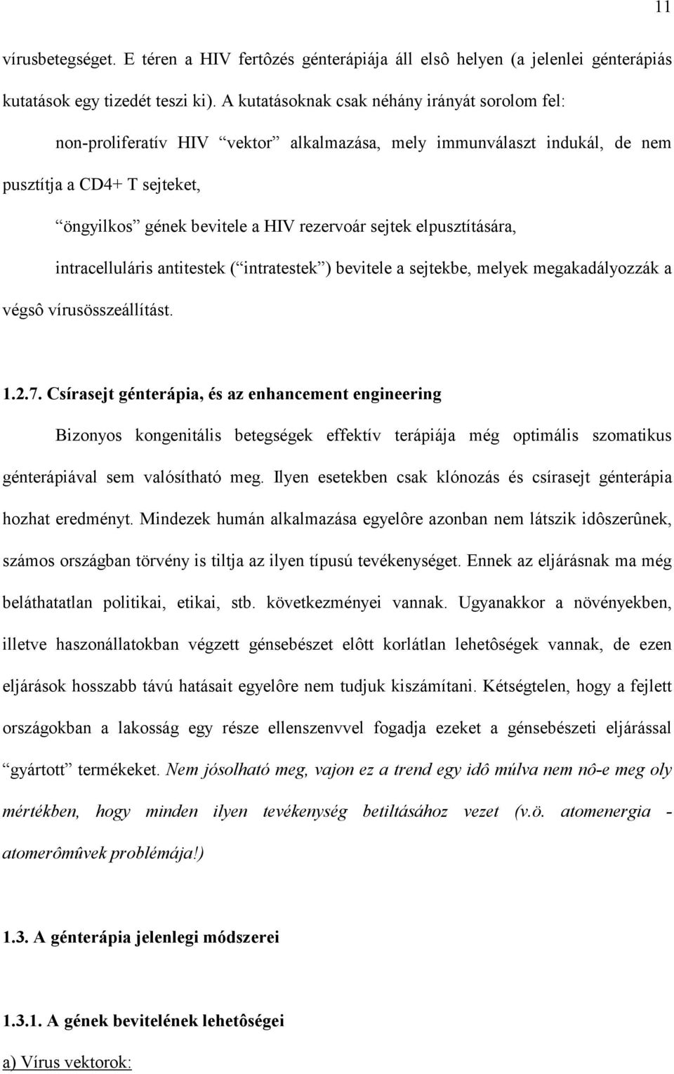 elpusztítására, intracelluláris antitestek ( intratestek ) bevitele a sejtekbe, melyek megakadályozzák a végsô vírusösszeállítást. 1.2.7.