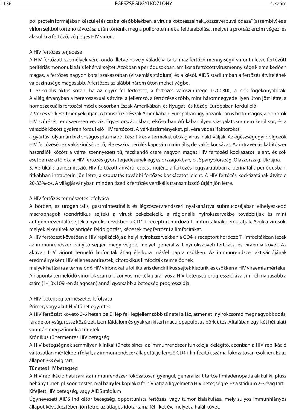 feldarabolása, melyet a proteáz enzim végez, és alakul ki a fertõzõ, végleges HIV virion.