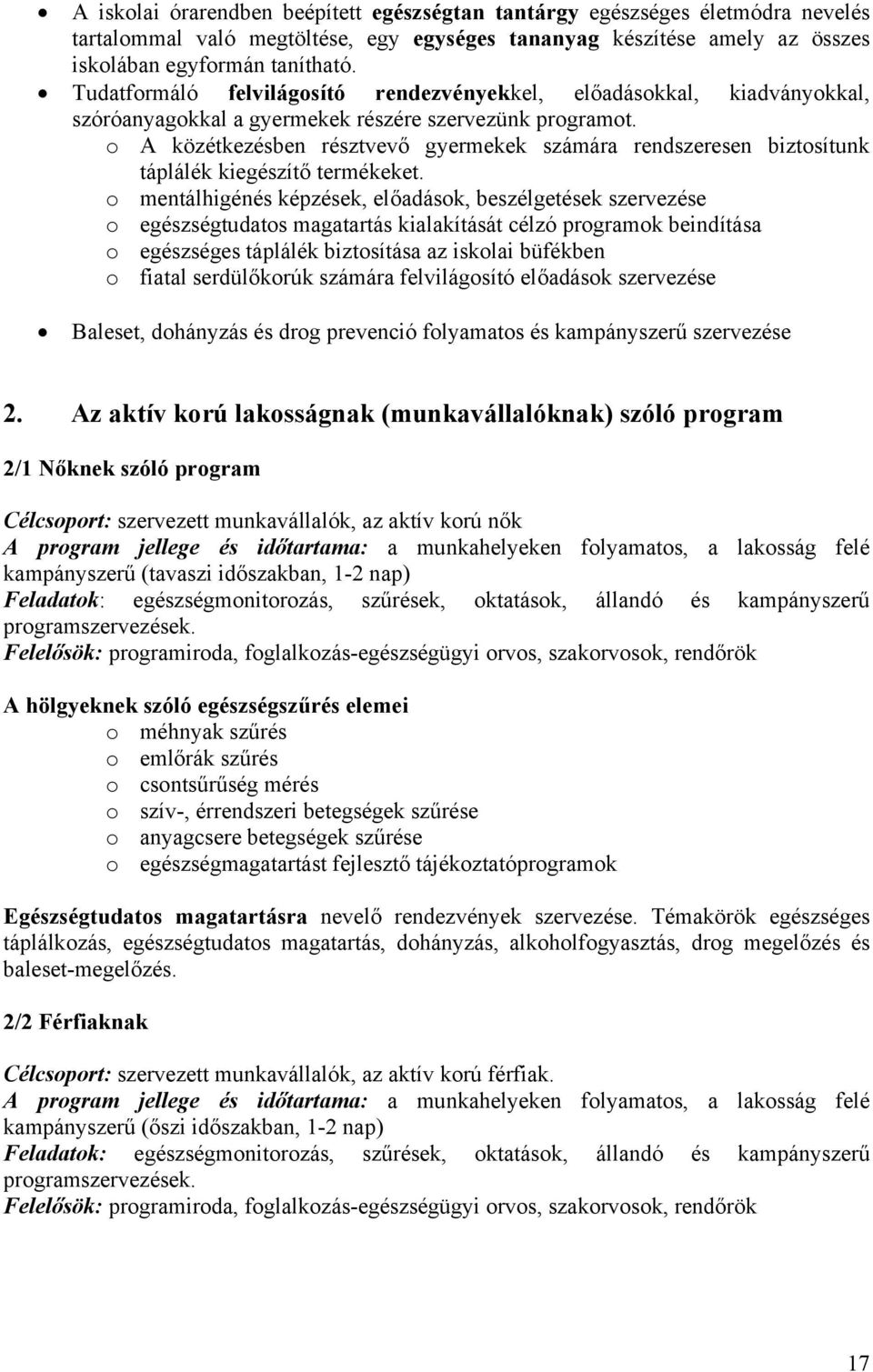 o A közétkezésben résztvevő gyermekek számára rendszeresen biztosítunk táplálék kiegészítő termékeket.