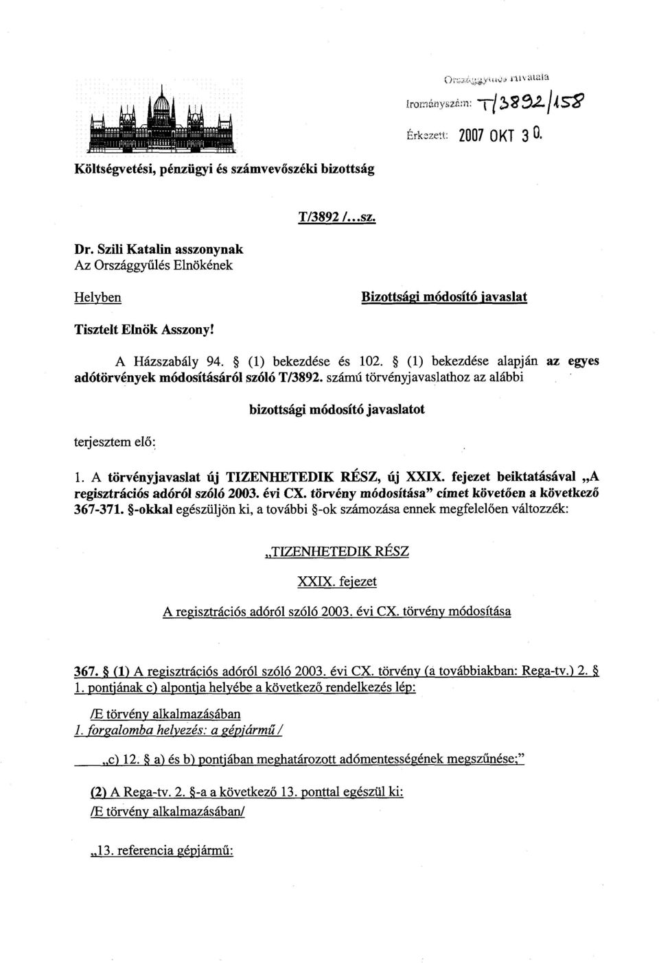 A Házszabály 94. (1) bekezdése és 102. (1) bekezdése alapján az egyes adótörvények módosításáról szóló T/3892. számú törvényjavaslathoz az alább i terjesztem elő : bizottsági módosító javaslatot 1.