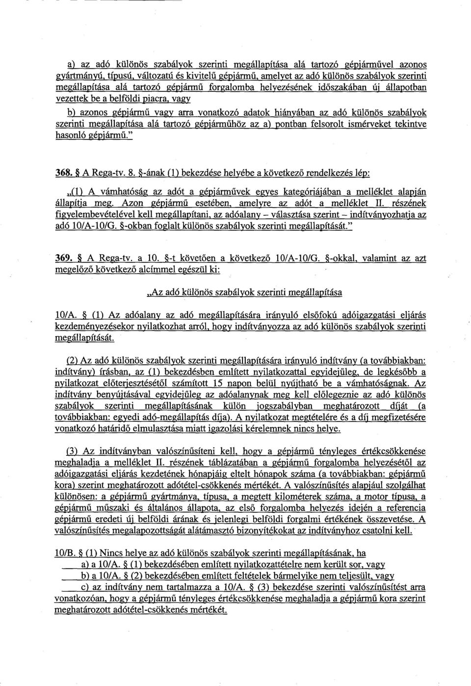 megállapítása alá tartozó gépjárműhöz az a) pontban felsorolt ismérveket tekintv e hasonló gépjármű." 368. A Rega-tv. 8.